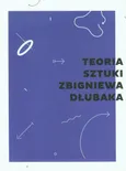 Teoria sztuki Zbigniewa Dłubaka