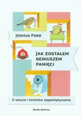 Jak zostałem geniuszem pamięci - Joshua Foer