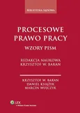 Procesowe prawo pracy Wzory pism - Baran Krzysztof Wojciech
