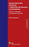 Przestępstwo wzięcia i przetrzymywania zakładnika - Outlet - Janusz Kaczmarek