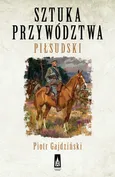 Sztuka przywództwa Piłsudski - Outlet - Piotr Gajdziński