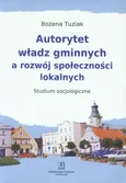 Autorytet władz gminnych a rozwój społeczności lokalnych - Bożena Tuziak