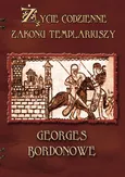 Życie codzienne Zakonu Templariuszy - Georges Bordonove