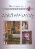 Kompozycje kwiatowe Wokół Wielkanocy - Albina Kłusek