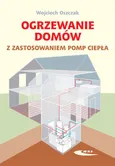 Ogrzewanie domów z zastosowaniem pomp ciepła - Wojciech Oszczak
