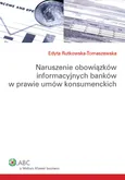Naruszenie obowiązków informacyjnych banków w prawie umów konsumenckich - Edyta Rutkowska-Tomaszewska