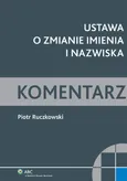Ustawa o zmianie imienia i nazwiska Komentarz - Piotr Ruczkowski