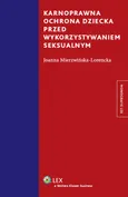 Karnoprawna ochrona dziecka przed wykorzystaniem seksualnym - Joanna Mierzwińska-Lorencka
