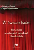 W świecie baśni Scenariusze przedstawień teatralnych dla młodzieży - Outlet - Agnieszka Kusza