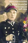 10 Pułk Ułanów Litewskich 1918-1939 - Wojciechowski Jerzy S.