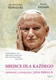 Miejsce dla każdego Opowieść o świętości Jana Pawła II - Brygida Grysiak