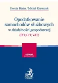 Opodatkowanie samochodów służbowych w działalności gospodarczej (PIT, CIT, VAT) - Dorota Białas