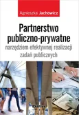 Partnerstwo publiczno-prywatne narzędziem efektywnej realizacji zadań publicznych - Agnieszka Jachowicz