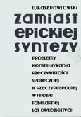 Zamiast epickiej syntezy - Łukasz Pawłowski