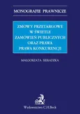 Zmowy przetargowe w świetle zamówień publicznych oraz prawa prawa konkurencji - Outlet - Małgorzata Sieradzka