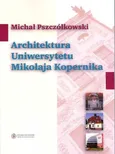 Architektura Uniwersytetu Mikołaja Kopernika - Michał Pszczółkowski