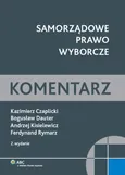 Samorządowe prawo wyborcze Komentarz - Outlet - Czaplicki Kazimier W.