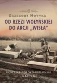 Od rzezi wołyńskiej do akcji Wisła - Outlet - Grzegorz Motyka