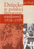 Dziecko w polskiej literaturze naukowej 1918-1939 - Jan Wnęk