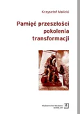 Pamięć przeszłości pokolenia transformacji - Krzysztof Malicki