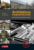 Architektura okupowanej Łodzi - Tomasz Bolanowski