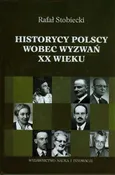 Historycy polscy wobec wyzwań XX wieku - Outlet - Rafał Stobiecki