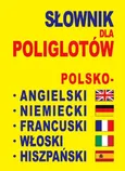 Słownik dla poliglotów polsko-angielski-niemiecki-francuski-włoski-hiszpański - Praca zbiorowa