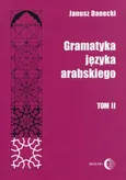 Gramatyka języka arabskiego Tom 2 - Janusz Danecki