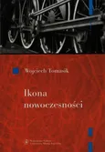 Ikona nowoczesności Kolej w literaturze polskiej - Outlet - Wojciech Tomasik