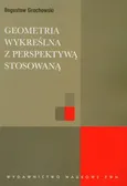 Geometria wykreślna z perspektywą stosowaną - Outlet - Bogusław Grochowski