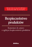 Bezpieczeństwo produktów Komentarz do ustawy o ogólnym bezpieczeństwie produktów - Outlet - Wojciech Kotowski