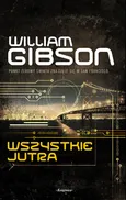 Trylogia Mostu 3 Wszystkie jutra - William Gibson