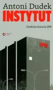 Instytut Osobista historia IPN - Antoni Dudek