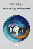 W obronie integralności człowieka - Andrzej Jastrzębski