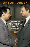 Historia polityczna Polski 1989-2012 - Outlet - Antoni Dudek