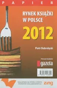 Rynek książki w Polsce 2012 Papier - Outlet - Piotr Dobrołęcki