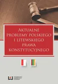 Aktualne problemy polskiego i litewskiego prawa konstytucyjnego