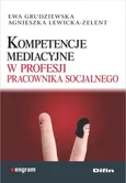 Kompetencje mediacyjne w profesji pracownika socjalnego - Ewa Grudziewska