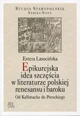 Epikurejska idea szczęścia w literaturze polskiej renesansu i baroku - Estera Lasocińska
