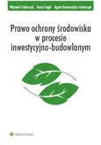 Prawo ochrony środowiska w procesie inwestycyjno-budowlanym - Wojciech Federczyk