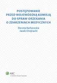 Postępowanie przed Wojewódzką Komisją do spraw orzekania o zdarzeniach medycznych - Outlet - Jacek Chojnacki