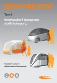 Ekomobilność Tom 1 Innowacyjne i ekologiczne środki transportu