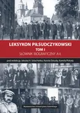 Leksykon Piłsudczykowski Tom 1 Słownik biograficzny A-Ł
