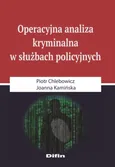 Operacyjna analiza kryminalna w służbach policyjnych - Piotr Chlebowicz