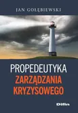 Propedeutyka zarządzania kryzysowego - Jan Gołębiewski