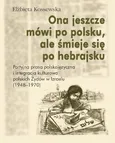 Ona jeszcze mówi po polsku, ale śmieje się po hebrajsku - Elżbieta Kossewska