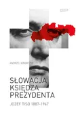 Słowacja księdza prezydenta Józef Tiso 1887-1947 - Outlet - Andrzej Krawczyk