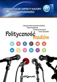 Polityczność mediów - Outlet - Grażyna Pietruszewska-Kobiela