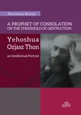 A Prophet of Consolation on the Threshold of Destruction: Yehoshua Ozjasz Thon, an Intellectual Port - Shoshana Ronen