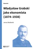Władysław Grabski jako ekonomista (1874-1938) - Outlet - Janusz Skodlarski